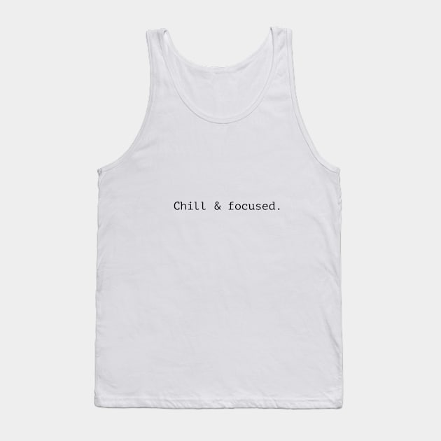 CHILL AND FOCUSED . Tank Top by LetMeBeFree